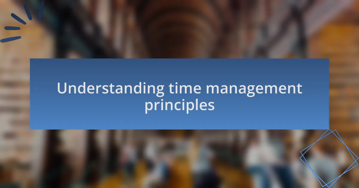 Understanding time management principles