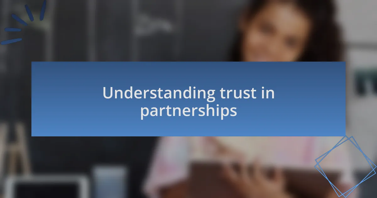 Understanding trust in partnerships