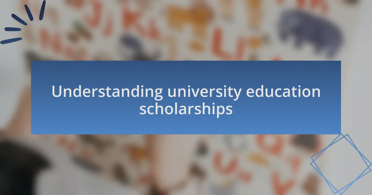 Understanding university education scholarships