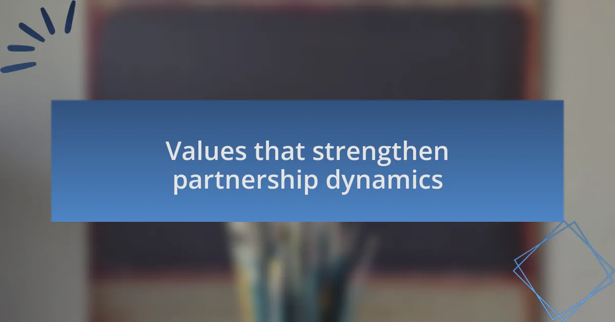 Values that strengthen partnership dynamics
